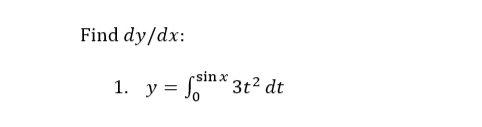 Find dy/dx:
1. y = * 3t² dt
