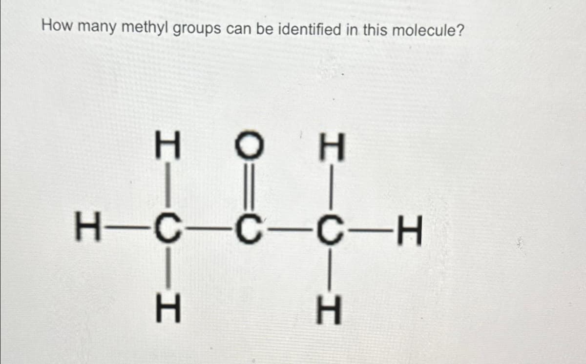 How many methyl groups can be identified in this molecule?
HIC H
HOH
H-C-C-C-H
-CTH
Н