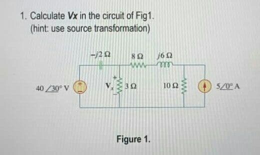 1. Calculate Vx in the circuit of Fig1.
(hint: use source transformation)
80 j62
ww .
40 /30 V
30
10 2
5/0° A
Figure 1.
ww
ww.
