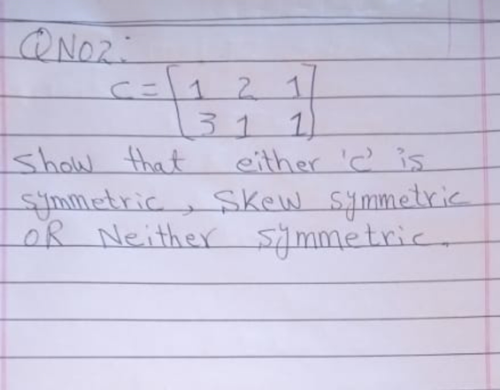 c=12
311)
show that
Symmetric
OR Neither simmetric.
either 'C is
Skew Symmetric
