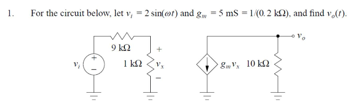 1.
For the circuit below, let v, = 2 sin(ot) and g, = 5 ms = 1/(0. 2 k2), and find v.(t).
9 k2
1 kQ
EmV 10 kQ
