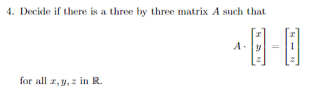 4. Decide if there is a three by three matrix A such that
A.
1
for all æ, y, z in R.
