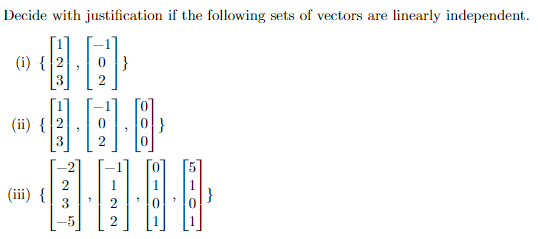 Decide with justification if the following sets of vectors are linearly independent.
(i) {2
}
3
2
(ii) {
}
(iii) {
|}
