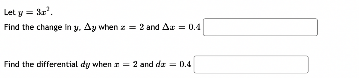 Let y
3x?.
Find the change in y, Ay when x =
2 and Ax
:0.4
Find the differential dy when x =
2 and dx = 0.4
