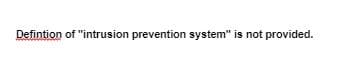 Defintion of "intrusion prevention system" is not provided.
