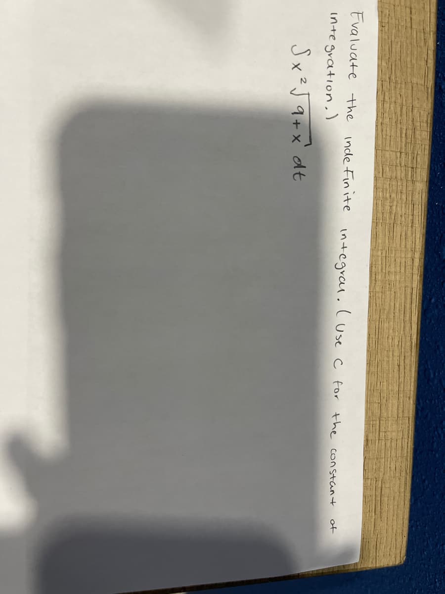 Evaluate he
inde Finite
integrau. Cuse c for the constant
of
inte gration,)
Sx²J q+x dt
