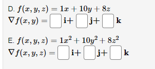 D. f(x, y, z) = 1x + 10y + 8z
Vf(x,y)
=i+j+k
E. f(x, y, z) = 1x² +10y² + 8₂²
▼ f(x, y, z) =i+j+k