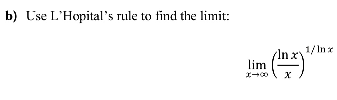 b) Use L'Hopital's rule to find the limit:
1/ In x
Inx
lim
