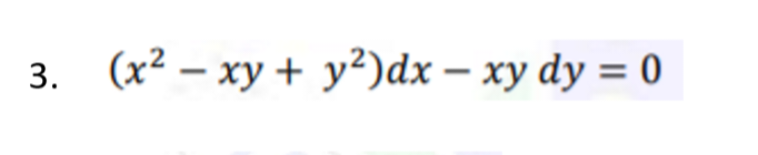 3. (x² - xy + y²)dx - xy dy = 0