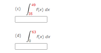 49
(c)
f(x) dx
35
63
(d)
f(x) dx
