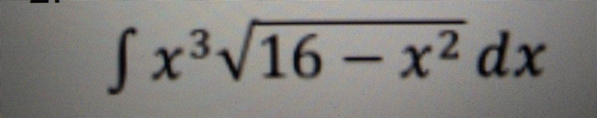 !
fx³√16-x² dx