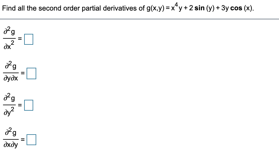 Find all the second order partial derivatives of g(x,y) =x"y+2 sin (y) + 3y cos (x).
dx
дудх
ay?
%3D
дхду
II
