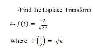 /Find the Laplace Transform
-3
4- f(t) =
2t
() =
Where r
VIT
2.

