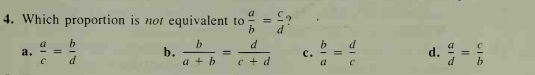 4. Which proportion is not equivalent to
b
d
b
b.
a + b
d
a. - =
c.
c + d
d
a
