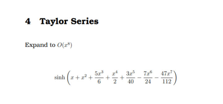 4 Taylor Series
Expand to O(r®)
(*+**
5.x3
:+ x² +
7x6
47x7
sinh
40
24
112
