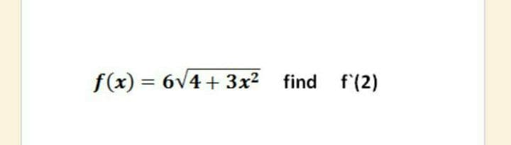 f(x) = 6v4+ 3x² find f(2)

