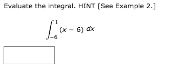 Evaluate the integral. HINT [See Example 2.]
'1
(x – 6) dx
-6
