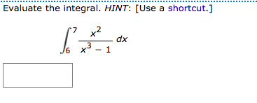 Evaluate the integral. HINT: [Use a shortcut.]
7 x2
dx
/6
1
