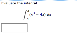 Evaluate the integral.
(x³ – 4x) dx
