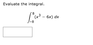 Evaluate the integral.
8.
(x³ – 6x) dx
