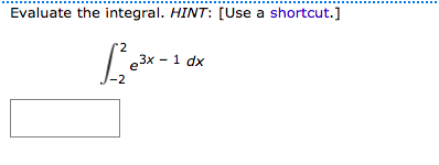 Evaluate the integral. HINT: [Use a shortcut.]
е3x - 1 dx
-2
