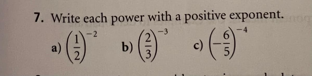 7. Write each power with a positive exponent.g
-2
-3
a)
b)
c)
2/3
