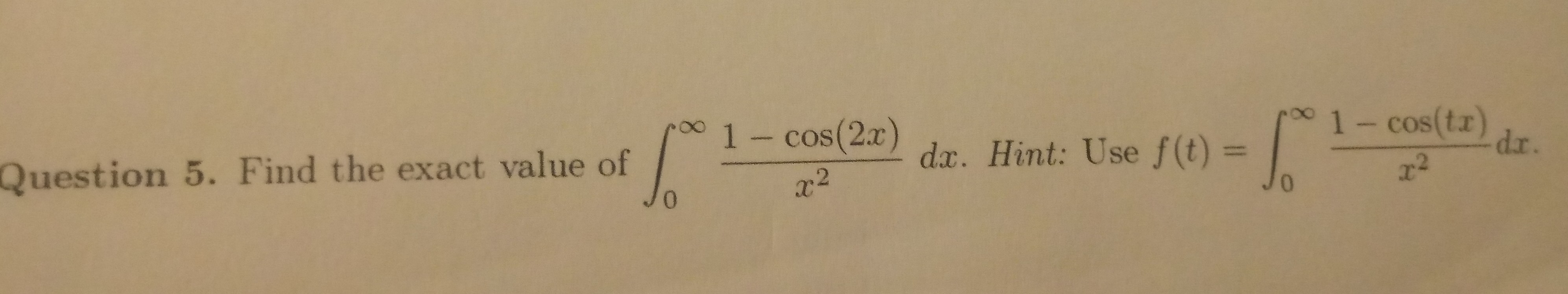 1- cos(2x
da. Hint: Use f(t) =
1- cos(tr)
dr.
wwwww.
Question 5. Find the exact value of
x2
