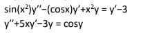 sin(x²)y"-(cosx)y'+x²y = y'-3
y"+5xy'-3y = cosy