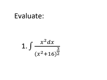 Evaluate:
x?dx
1. S -
(x²+16)7
