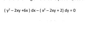 (y - 2xy +6x ) dx-(x² – 2xy + 2) dy = 0
