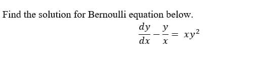 Find the solution for Bernoulli equation below.
dy y
ху?
dx
