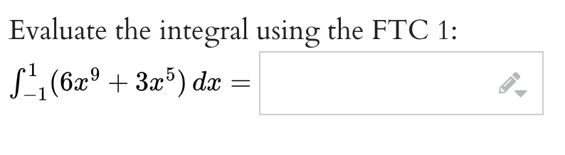 Evaluate the integral using the FTC 1:
ƒ¹²₁(6x² + 3x³) dx
-