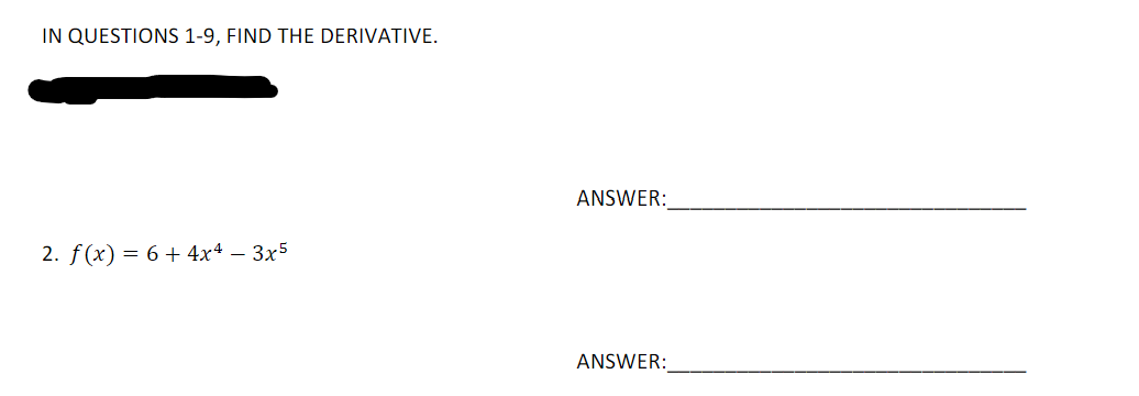 IN QUESTIONS 1-9, FIND THE DERIVATIVE.
ANSWER:
2. f(x) = 6 + 4x4 – 3x5
ANSWER:
