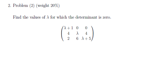 Find the values of A for which the determinant is zero.
a+1 0
4
4
2 6 A+5)
