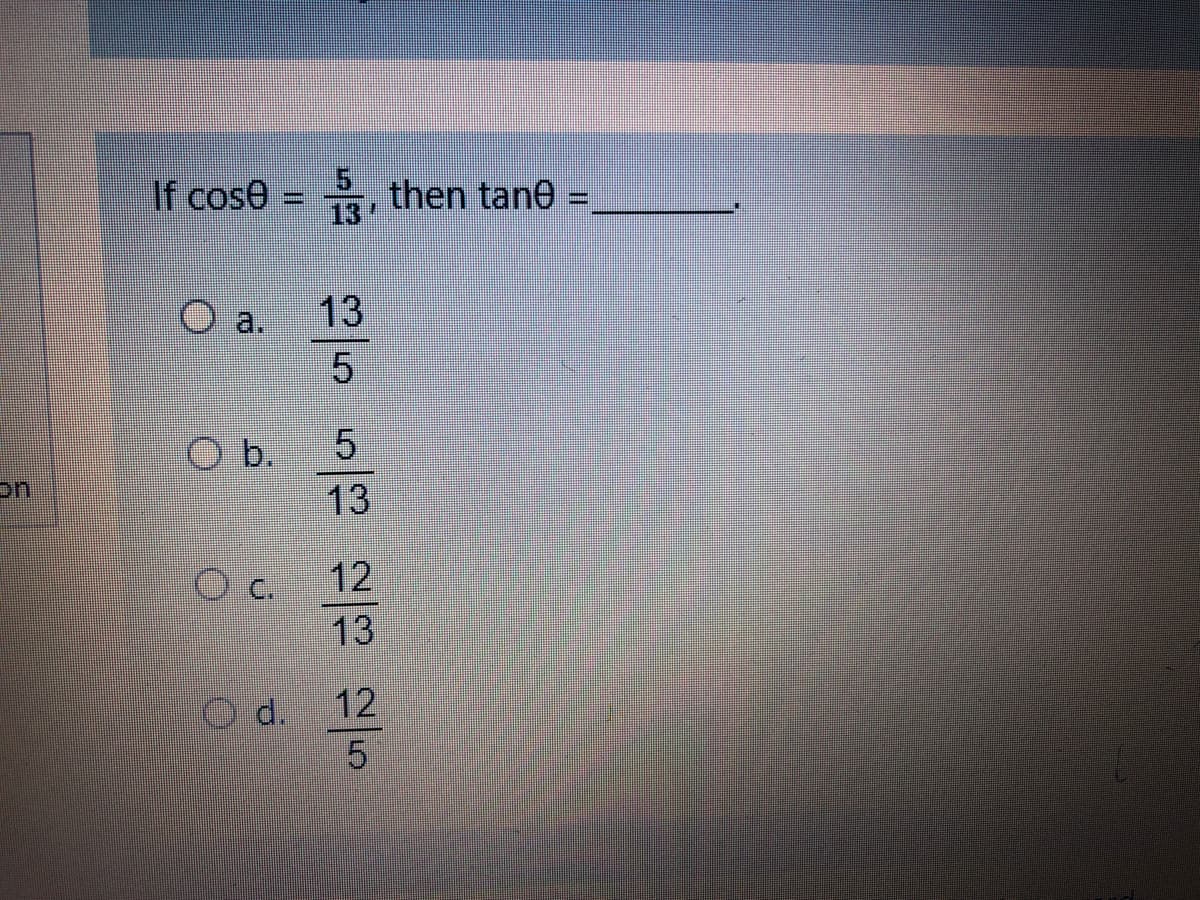 If cose = then tane =,
13
13
O a.
5.
O b.
13
on
12
13
12
Od.
5.
