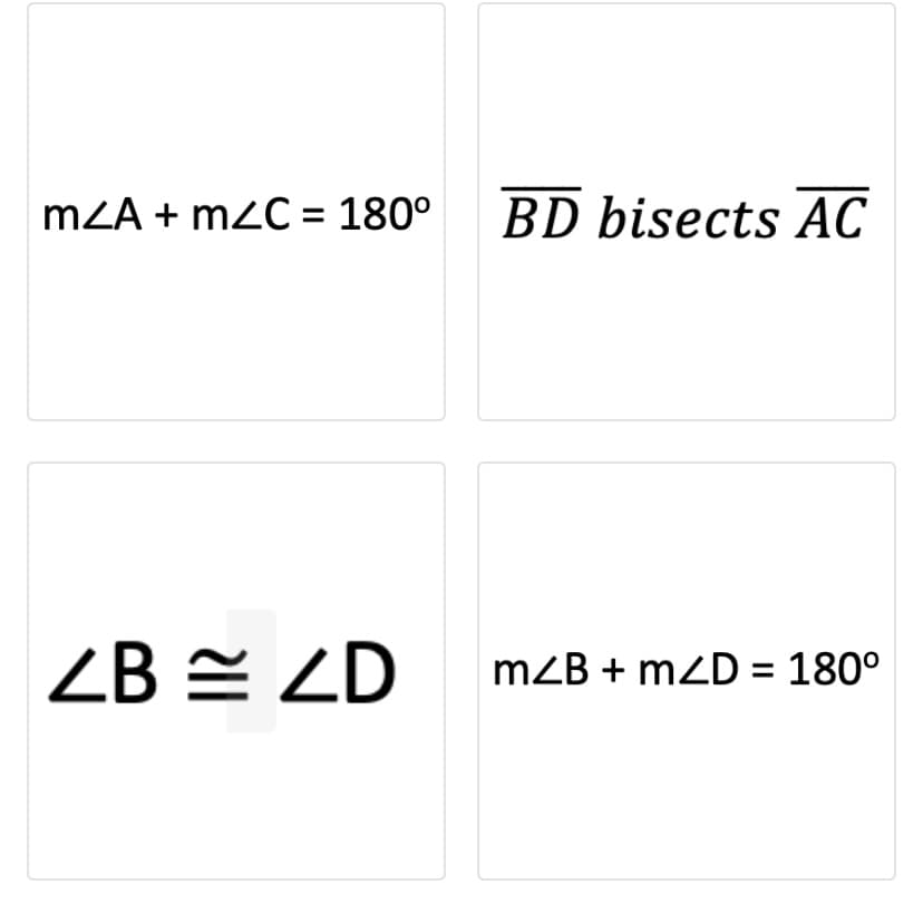mZA + m2C = 180°
BD bisects AC
ZB = ZD
mZB + mZD = 180°
