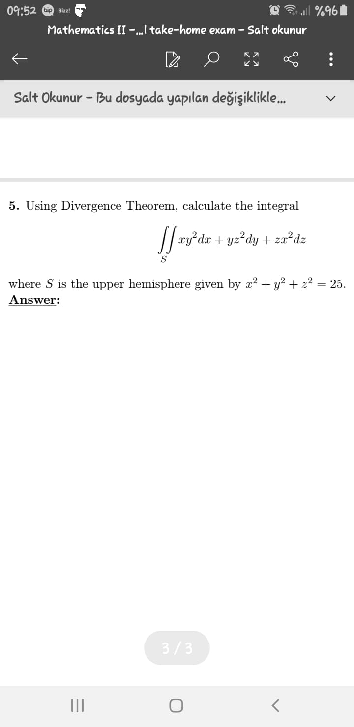5. Using Divergence Theorem, calculate the integral
/| ry dx + yz²dy + za²dz
S
where S is the upper hemisphere given by x2 + y² + z² = 25.
