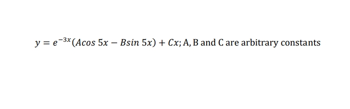 y = e-3* (Acos 5x – Bsin 5x) + Cx; A, B and C are arbitrary constants
