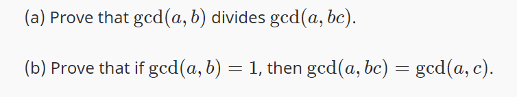 (a) Prove that gcd(a, b) divides gcd(a, bc).
(b) Prove that if gcd(a, b) = 1, then gcd(a, bc) = gcd(a, c).