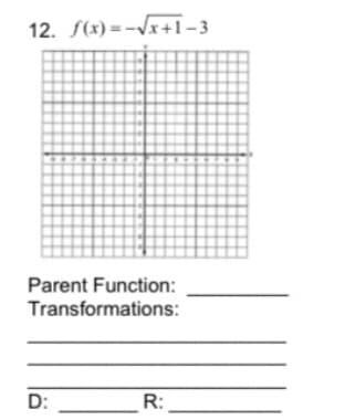 Parent Function:
Transformations:
D:
R:
