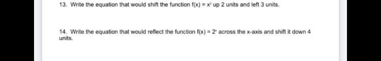 13. Write the equation that would shift the function f(x) = x up 2 units and left 3 units.
