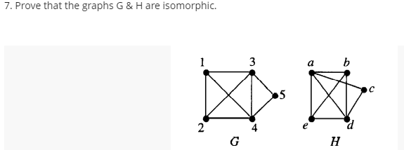 7. Prove that the graphs G & H are isomorphic.
1
3
a
b
5
2
G
H
