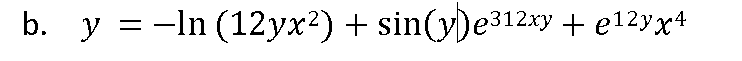 b. y = -In (12yx²) + sin(y)e312xy + e12yx4
