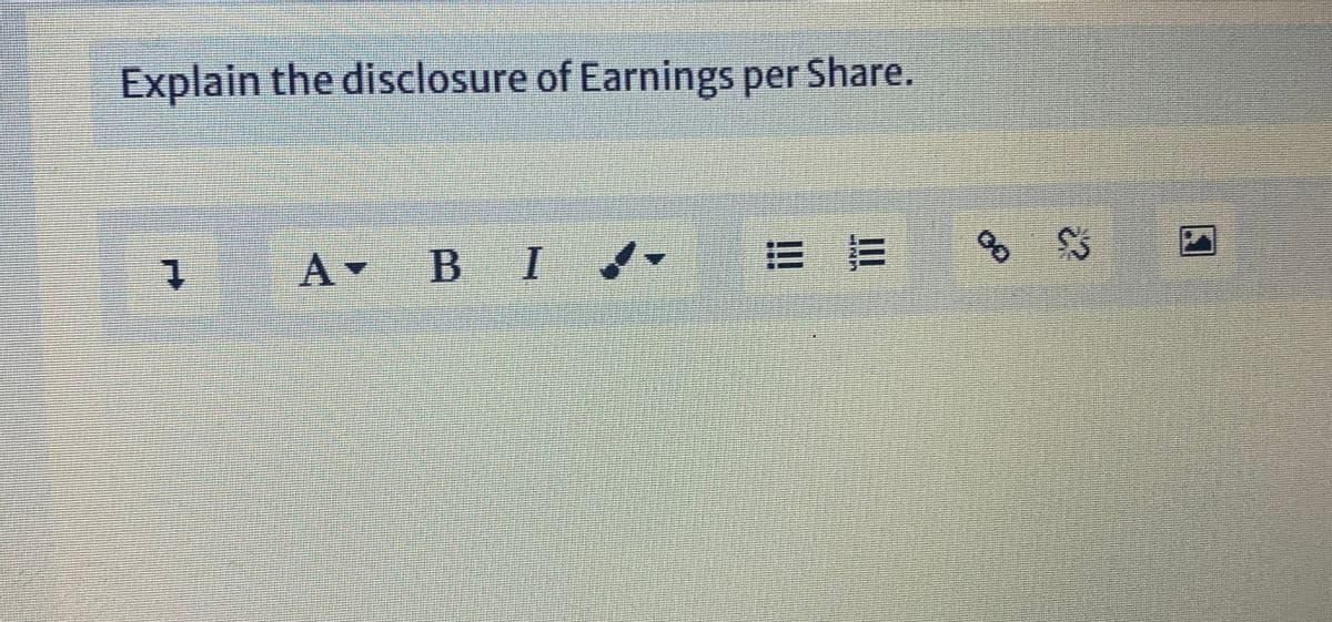 Explain the disclosure of Earnings per Share.
A BI -
t.
三 三
