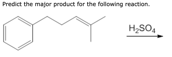 Predict the major product for the following reaction.
H2SO4
