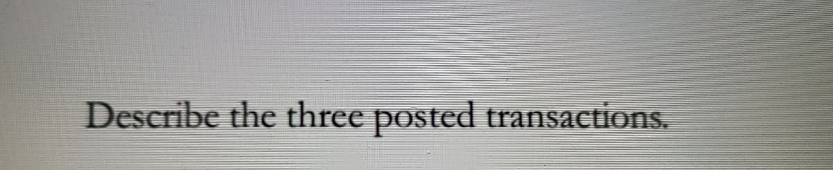 Describe the three posted transactions.
