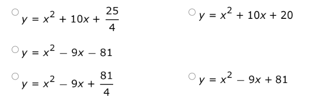 y = x² +
x + 10x +
25
4
Oy = x² - 9x - 81
81
2
y = x² - 9x +
4
Oy = x² + 10x + 20
Oy = x² - 9x + 81
