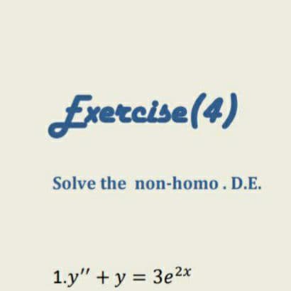 Ereraise(4)
Solve the non-homo. D.E.
1.y" + y = 3e2x
