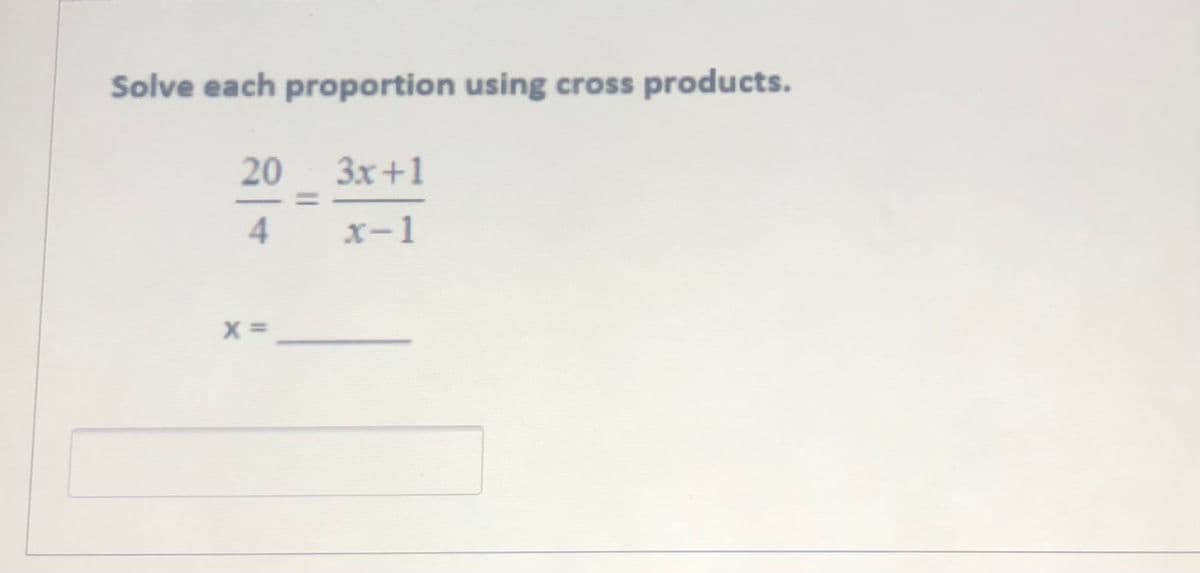 Solve each proportion using cross products.
20
3x+1
4.
X-1
X =
