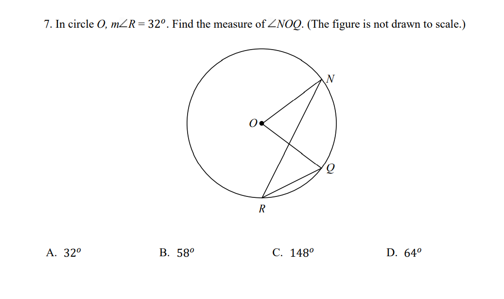 7. In circle O, mZR= 32°. Find the measure of NOQ. (The figure is not drawn to scale.)
R
А. 320
В. 580
С. 148°
D. 64°
